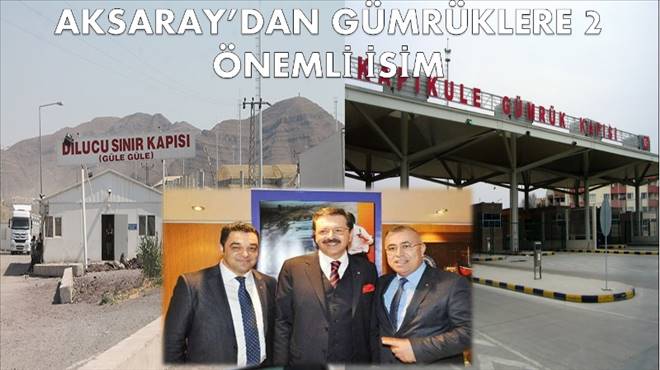 Aksaraydan Gümrüklere İki Önemli İsim