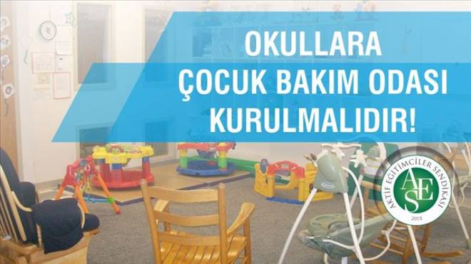 Aktif Eğitim Sen Çocuk Bakım Odası Bir İhtiyaçtır