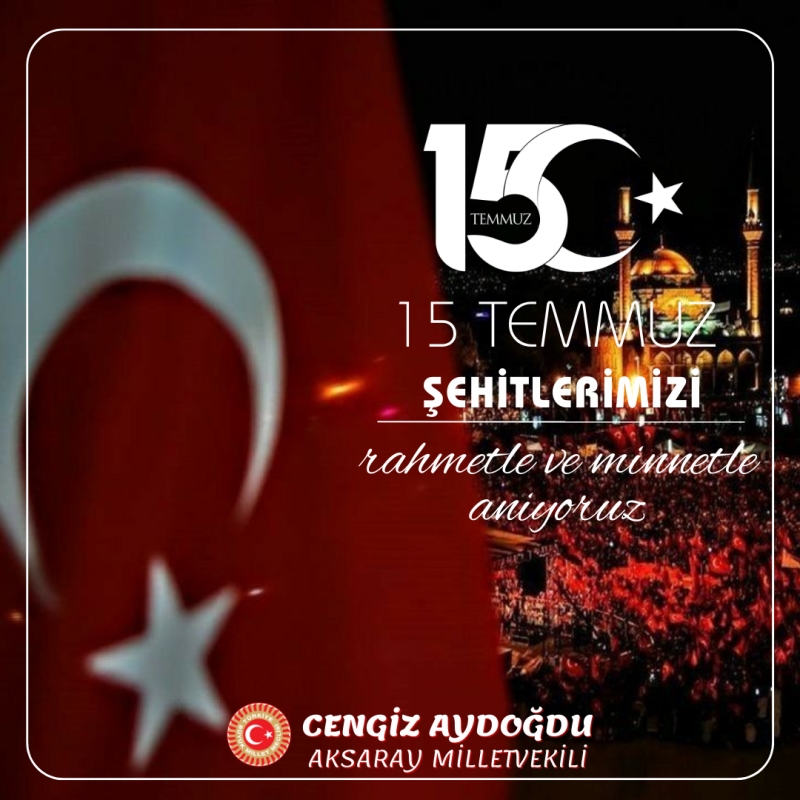 Aksaray Milletvekili Cengiz Aydoğdu’nun 15 Temmuz Demokrasi Ve Milli Birlik Günü Mesajı