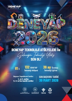 DENEYAP Türkiye, Geleceğin Teknoloji Yıldızlarını Arıyor; 2026 Başvuruları Devam Ediyor!